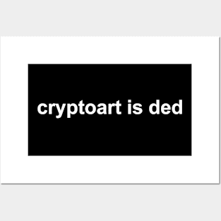 cryptoart is ded Posters and Art